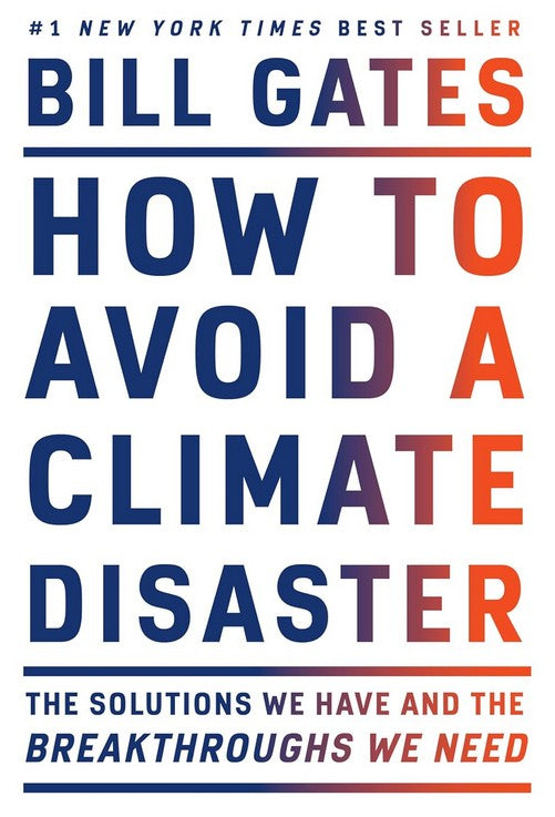 How to Avoid a Climate Disaster: The Solutions We Have and the Breakthroughs We Need HC