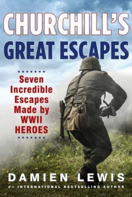 Churchill's Great Escapes: Seven Incredible Escapes Made by WWII Heroes HC