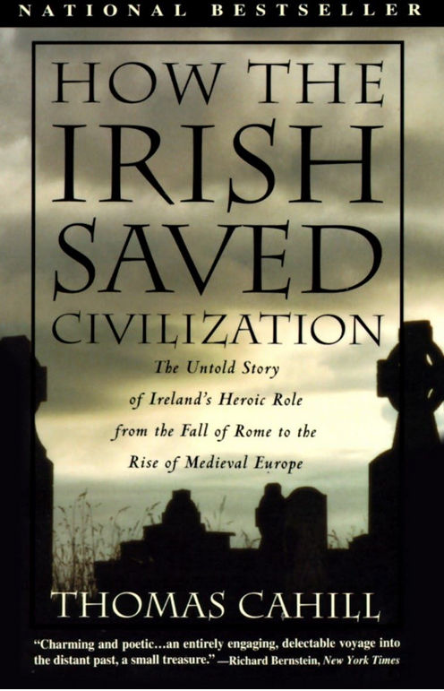 How the Irish Saved Civilization: The Untold Story of Ireland's Heroic Role From the Fall of Rome to the Rise of Medieval Europe Softcover