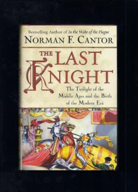 The Last Knight: The Twilight of the Middle Age... by Cantor, Norman HC